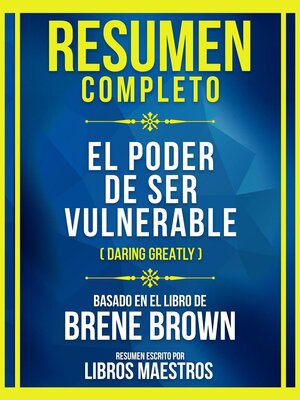 cover image of Resumen Completo--El Poder De Ser Vulnerable (Daring Greatly)--Basado En El Libro De Brene Brown